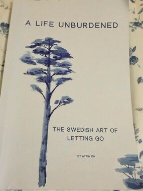 A Life Unburdened: The Swedish Art of Letting Go -by Attia Zia